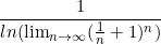 \begin{equation*}\frac{1}{ln(\lim_{\limits{n \to \infty}}(\frac{1}{n}+1)^n)}\end{equation*}