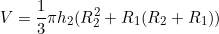 \begin{equation*}V=\frac{1}{3} \pi h_2(R_2^2+R_1(R_2+R_1))\end{equation}