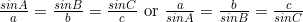 \frac{sinA}{a}=\frac{sinB}{b}=\frac{sinC}{c}\textnormal{ or }\frac{a}{sinA}=\frac{b}{sinB}=\frac{c}{sinC}