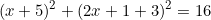 \[(x+5)^2+(2x+1+3)^2=16\]