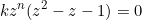 \begin{equation*}kz^n(z^2-z-1)=0\end{equation}