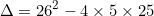 \[\Delta=26^2-4\times5\times25\]