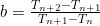 b=\frac{T_{n+2}-T_{n+1}}{T_{n+1}-T_n}