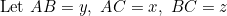 \[\textnormal {Let}\ AB=y,\ AC=x,\ BC=z\]