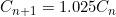 C_{n+1}=1.025C_n