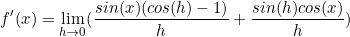 \begin{equation*}f'(x)=\lim\limits_{h \to 0}(\frac{sin(x)(cos(h)-1)}{h}+\frac{sin(h)cos(x)}{h})\end{equation}