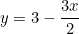 \[y=3-\frac{3x}{2}\]