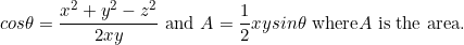 \[cos\theta=\frac{x^2+y^2-z^2}{2xy}\ \textnormal {and}\ A=\frac{1}{2}xysin\theta\ \textnormal {where} A\ \textnormal {is the area.}\]