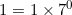 1=1\times7^0