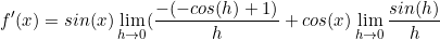 \begin{equation*}f'(x)=sin(x)\lim\limits_{h \to 0}(\frac{-(-cos(h)+1)}{h}+cos(x)\lim\limits_{h \to 0}\frac{sin(h)}{h}\end{equation}