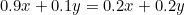 0.9x+0.1y=0.2x+0.2y