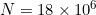 N=18\times10^{6}