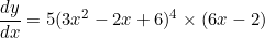 \begin{equation*}\frac{dy}{dx}=5(3x^2-2x+6)^4\times (6x-2)\end{equation}