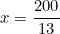 \begin{equation*}x=\frac{200}{13}\end{equation*}