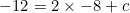 \begin{equation*}-12=2\times-8+c\end{equation}