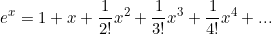 \begin{equation*}e^x=1+x+\frac{1}{2!}x^2+\frac{1}{3!}x^3+\frac{1}{4!}x^4+...\end{equation}