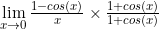 \lim\limits_{x \to 0}\frac{1-cos(x)}{x}\times \frac{1+cos(x)}{1+cos(x)}