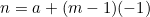 \begin{equation*}n=a+(m-1)(-1)\end{equation*}