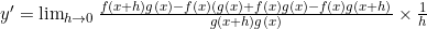 y'=\lim_{\limits h \to 0}\frac{f(x+h)g(x)-f(x)(g(x)+f(x)g(x)-f(x)g(x+h)}{g(x+h)g(x)} \times \frac{1}{h}