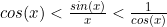 cos(x)<\frac{sin(x)}{x}<\frac{1}{cos(x)}