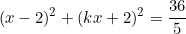 \[(x-2)^2+(kx+2)^2=\frac{36}{5}\]