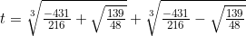 t=\sqrt[3]{\frac{-431}{216}+\sqrt{\frac{139}{48}}}+\sqrt[3]{\frac{-431}{216}-\sqrt{\frac{139}{48}}}