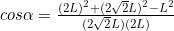 cos\alpha=\frac{(2L)^2+(2\sqrt{2}L)^2-L^2}{(2\sqrt{2}L)(2L)}