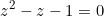 \begin{equation*}z^2-z-1=0\end{equation}