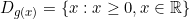 D_{g(x)}=\{x:x\geq0,x\in\mathbb{R}\}