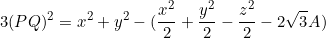 \[3(PQ)^2=x^2+y^2-(\frac{x^2}{2}+\frac{y^2}{2}-\frac{z^2}{2}-2\sqrt{3}A)\]