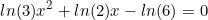 \begin{equation*}ln(3)x^2+ln(2)x-ln(6)=0\end{equation}