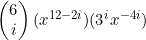 \begin{pmatrix}6\\i\end{pmatrix}(x^{12-2i})(3^ix^{-4i})