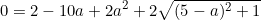 \begin{equation*}0=2-10a+2a^2+2\sqrt{(5-a)^2+1}\end{equation}