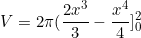 \begin{equation*}V=2\pi (\frac{2x^3}{3}-\frac{x^4}{4}]_0^2\end{equation}