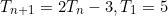 \begin{equation*}T_{n+1}=2T_n-3, T_1=5\end{equation}