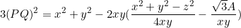 \[3(PQ)^2=x^2+y^2-2xy(\frac{x^2+y^2-z^2}{4xy}-\frac{\sqrt{3}A}{xy})\]