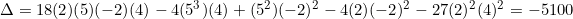 \Delta=18(2)(5)(-2)(4)-4(5^3)(4)+(5^2)(-2)^2-4(2)(-2)^2-27(2)^2(4)^2=-5100