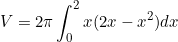 \begin{equation*}V=2\pi\int_0^2 x(2x-x^2) dx\end{equation}