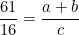 \begin{equation*}\frac{61}{16}=\frac{a+b}{c}\end{equation}