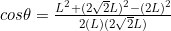 cos\theta=\frac{L^2+(2\sqrt{2}L)^2-(2L)^2}{2(L)(2\sqrt{2}L)}