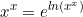 \begin{equation*}x^x=e^{ln(x^x)}\end{equation}