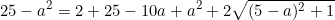 \begin{equation*}25-a^2=2+25-10a+a^2+2\sqrt{(5-a)^2+1}\end{equation}