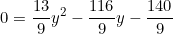 \begin{equation*}0=\frac{13}{9}y^2-\frac{116}{9}y-\frac{140}{9}\end{equation}