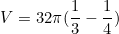 \begin{equation*}V=32 \pi(\frac{1}{3}-\frac{1}{4})\end{equation}