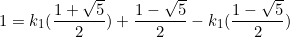 \begin{equation*}1=k_1(\frac{1+\sqrt{5}}{2})+\frac{1-\sqrt{5}}{2}-k_1(\frac{1-\sqrt{5}}{2})\end{equation}