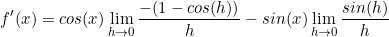 \begin{equation*}f'(x)=cos(x)\lim\limits_{h \to 0}\frac{-(1-cos(h))}{h}-sin(x)\lim\limits_{h \to 0}\frac{sin(h)}{h}\end{equation}