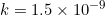 k=1.5\times 10^{-9}