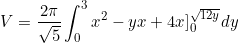 \begin{equation*}V=\frac{2\pi}{\sqrt{5}}\int_0^3 x^2-yx+4x]_0^{\sqrt{12y}} dy \end{equation}