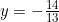 y=-\frac{14}{13}