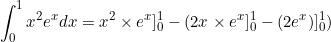 \begin{equation*}\int_0^1{x^2e^x dx}=x^2 \times e^x ]_0^1-(2x\times e^x]_0^1-(2e^x )]_0^1)\end{equation}